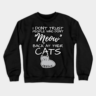 Funny Cat Lady Sayings Meow Back At Their Cats Cat Lover Crewneck Sweatshirt